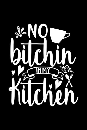 No Bitchin In My Kitchen: 100 Pages 6'' x 9'' Recipe Log Book Tracker - Best Gift For Cooking Lover