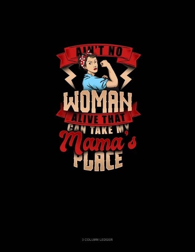 Ain't No Woman Alive That Can Take My Mama's Place