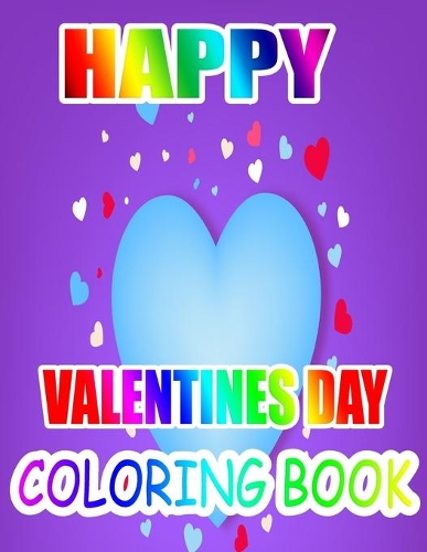 Happy Valentine Day Coloring Book: An Adult Coloring Book with Beautiful Flowers, Adorable Animals, and Romantic Heart Designs