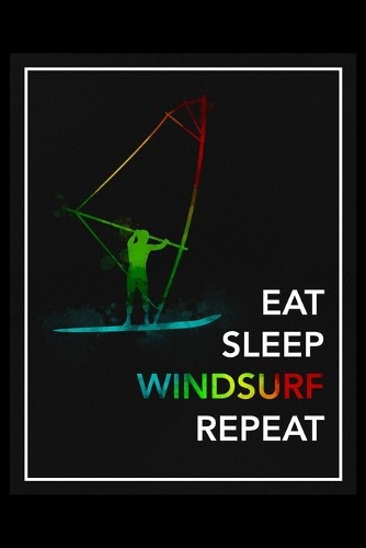 Eat Sleep Windsurf Repeat
