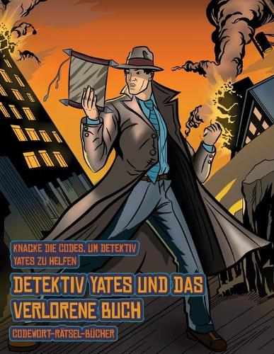 Codewort-Rätsel-Bücher (Detektiv Yates und das verlorene Buch): Detektiv Yates ist auf der Suche nach einem ganz besonderen Buch. Folge den Hinweisen auf jeder Seite und Du wirst sodann über eine Karte geführt. W(2 Codewort-Rätsel-Bücher)