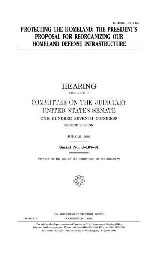 Protecting the Homeland: The President's Proposal for Reorganizing Our Homeland Defense Infrastructure