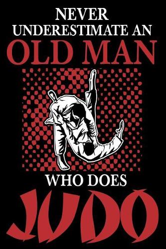 Never Underestimate An Old Man Who Does Judo