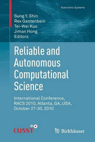 Reliable and Autonomous Computational Science: International Conference, RACS 2010, Atlanta, GA, USA, October 27-30, 2010(Autonomic Systems)