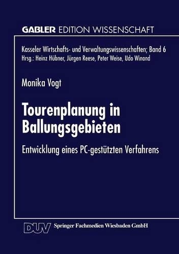 Tourenplanung in Ballungsgebieten: Entwicklung eines PC-gestützten Verfahrens(6 Kasseler Wirtschafts- und Verwaltungswissenschaften)
