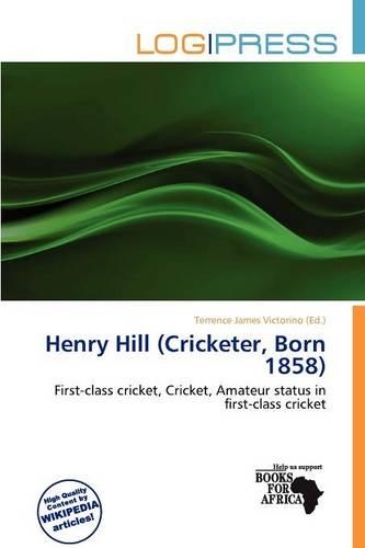 Henry Hill (Cricketer, Born 1858): (English)