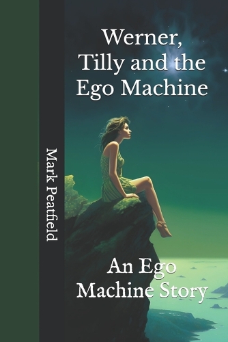 Werner, Tilly and the Ego Machine: An Ego Machine Story(4 Ego Machines)