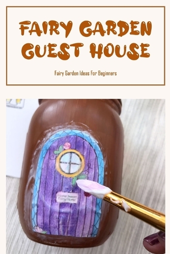 Fairy Garden Guest House: Fairy Garden Ideas For Beginners: What Should You Know About Fairy Garden