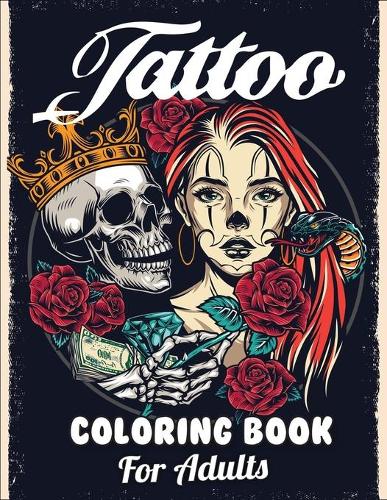 Tattoo Coloring Book For Adults: Coloring Books for Grown-Ups & The Most Amazing and Top Quality illustrations