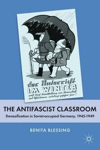 The Antifascist Classroom: Denazification in Soviet-occupied Germany, 1945–1949(English)