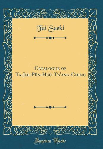 Catalogue of Ta-Jih-Pên-Hsü-Ts'ang-Ching (Classic Reprint)