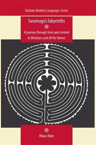 Saramago's Labyrinths: A Journey Through Form and Content in Blindness and All the Names(Durham Modern Languages Series)