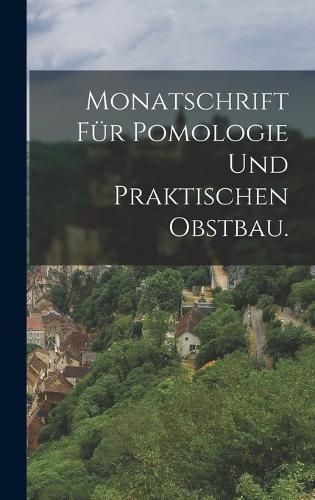 Monatschrift für Pomologie und praktischen Obstbau.