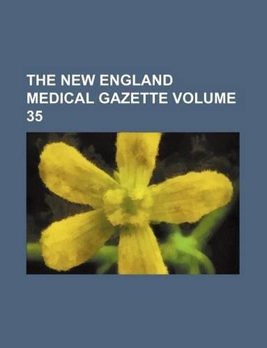 The New England Medical Gazette Volume 35: (English)