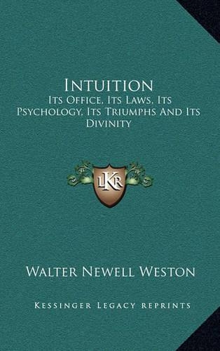 Intuition: Its Office, Its Laws, Its Psychology, Its Triumphs and Its Divinity(English)