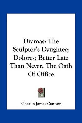 Dramas: The Sculptor's Daughter; Dolores; Better Late Than Never; The Oath Of Office(English)