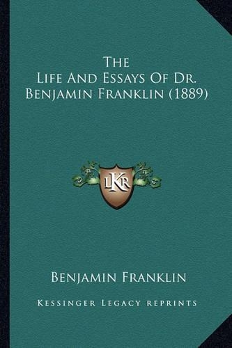 The Life And Essays Of Dr. Benjamin Franklin (1889)