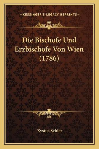 Die Bischofe Und Erzbischofe Von Wien (1786): (German)