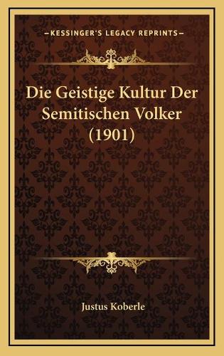 Die Geistige Kultur Der Semitischen Volker (1901)