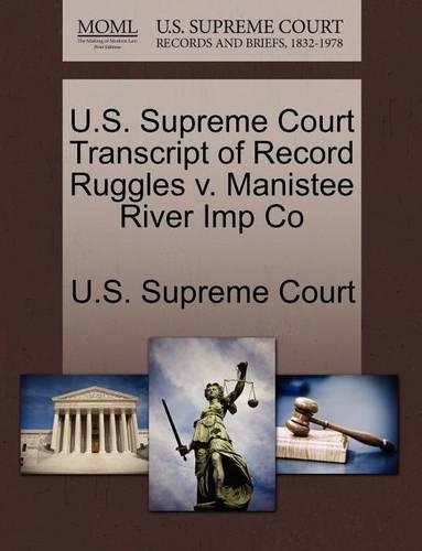 U.S. Supreme Court Transcript of Record Ruggles V. Manistee River Imp Co: (English)