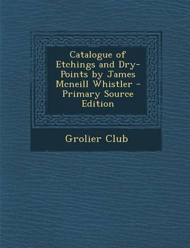 Catalogue of Etchings and Dry-Points by James McNeill Whistler