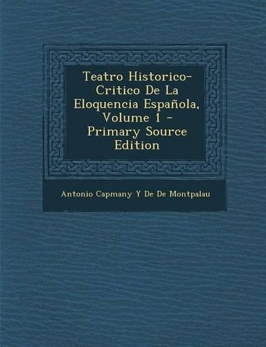 Teatro Historico-Critico de La Eloquencia Espanola, Volume 1