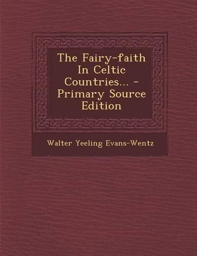 The Fairy-faith In Celtic Countries...