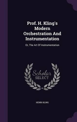 Prof. H. Kling's Modern Orchestration And Instrumentation