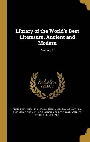 Library of the World's Best Literature, Ancient and Modern; Volume 7