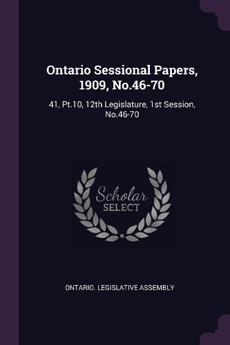 Ontario Sessional Papers, 1909, No.46-70