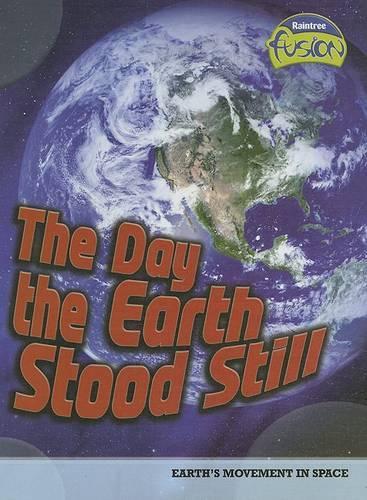 The Day the Earth Stood Still: Earth's Movement in Space(Raintree Fusion: Earth Science)