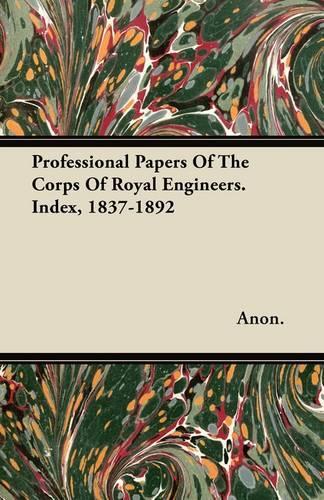 Professional Papers Of The Corps Of Royal Engineers. Index, 1837-1892