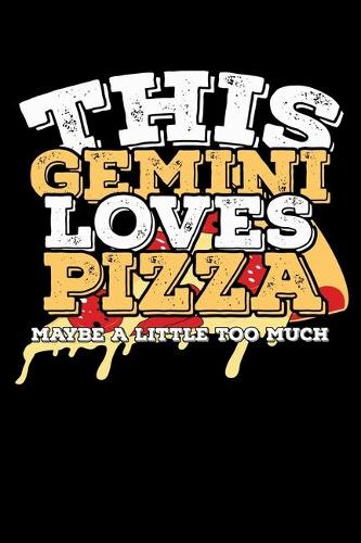 This Gemini Loves Pizza Maybe A Little Too Much Notebook