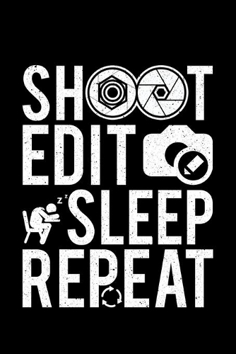 Shoot Edit Sleep Repeat