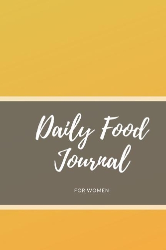 Daily Food Journal For Women: 52 Weeks For Tracking and Planning Your Meals Weekly - Recipe and Grocery List - Food Planner / Diary / Log / Journal