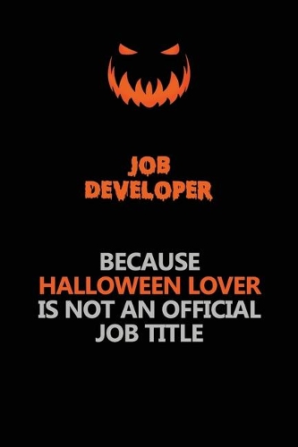 Job Developer Because Halloween Lover Is Not An Official Job Title