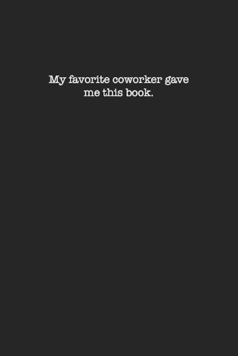 My Favorite Coworker Gave Me This book: Dot Grid Notebook for Coworkers