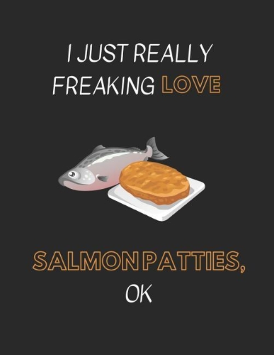 I Just Really Freaking Love Salmon Patties Ok