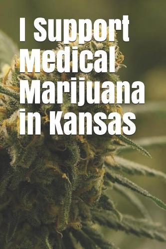 I Support Medical Marijuana in Kansas