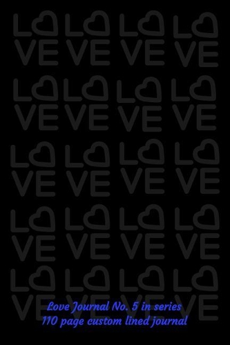 Love Journal No. 5 in Series: 110 Page Custom Lined Journal(5 Feel the Love)
