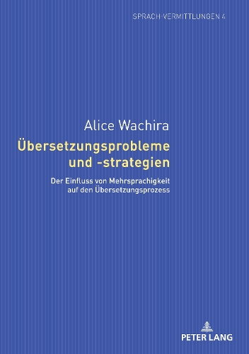 Uebersetzungsprobleme und -strategien: Der Einfluss von Mehrsprachigkeit auf den Uebersetzungsprozess(4 Sprach-Vermittlungen)