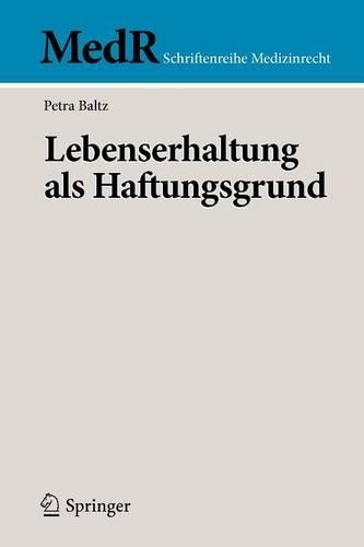 Lebenserhaltung als Haftungsgrund: (MedR Schriftenreihe Medizinrecht)