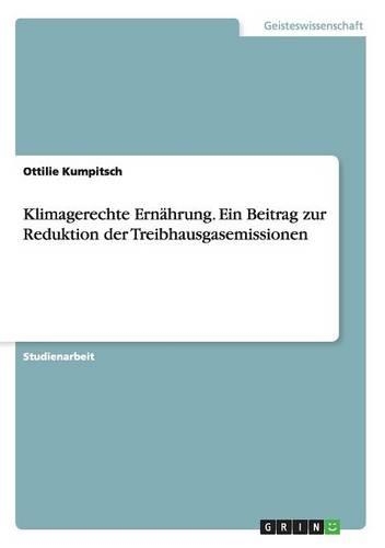 Klimagerechte Ernährung. Ein Beitrag zur Reduktion der Treibhausgasemissionen
