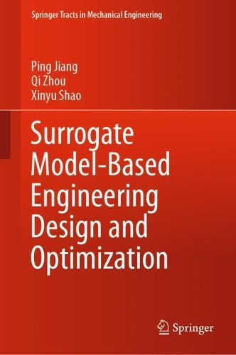 Surrogate Model-Based Engineering Design and Optimization: (Springer Tracts in Mechanical Engineering)