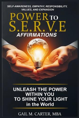 Power to S.E.R.V.E Affirmations: Unleash The Power Within Your to Shine Your Light In The World