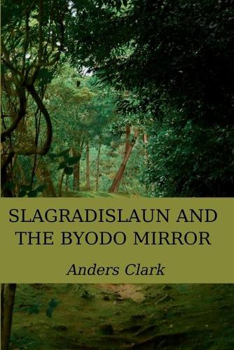 Slagradislaun and the Byodo Mirror: (4 Heroes of Freewill)