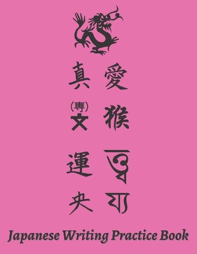 Let's Write Japanese Practice Book - Japanese Character Writing Practice Book (Hiragana, Katakana, Kanji) - Perfect Book To Master Japanese Character.: Practice Book - 8.5 x 11 60 Pages Pink 1 Matte Soft Cover.
