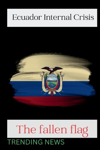 Ecuador Internal Crisis: The fallen flag