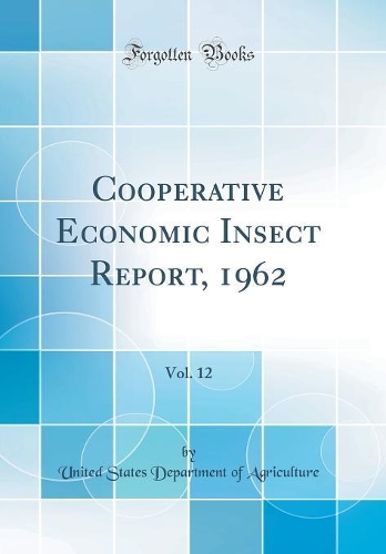 Cooperative Economic Insect Report, 1962, Vol. 12 (Classic Reprint)