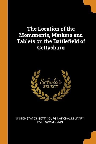 The Location of the Monuments, Markers and Tablets on the Battlefield of Gettysburg